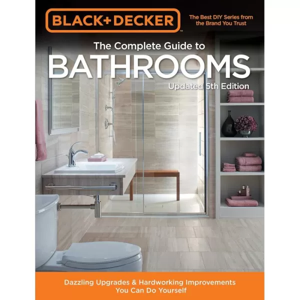 Black &amp; Decker Complete Guide to Bathrooms 5th Edition: Dazzling Upgrades &amp; Hardworking Improvements You Can Do Yourself