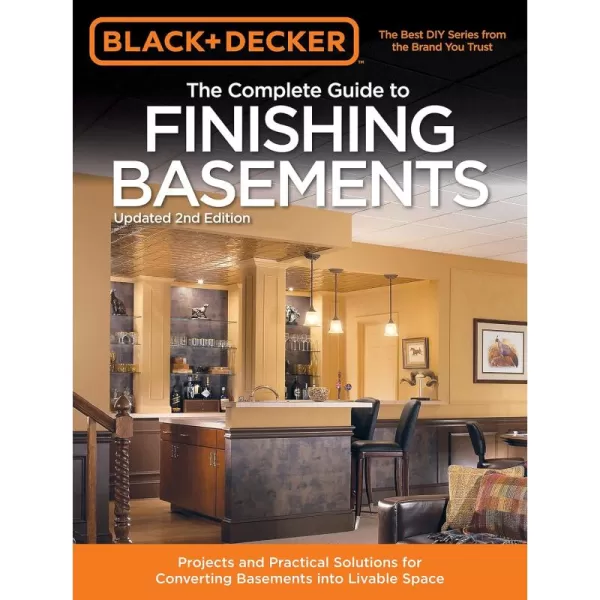 Black &amp; Decker The Complete Guide to Finishing Basements: Projects and Practical Solutions for Converting Basements into Livable Space 