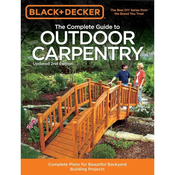 Black &amp; Decker The Complete Guide to Outdoor Carpentry, Updated 2nd Edition: Complete Plans for Beautiful Backyard Building Projects 