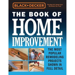 image:imageBlack amp Decker The Book of Home Improvement The Most Popular Remodeling Projects Shown in Full Detail